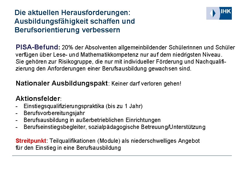 Die aktuellen Herausforderungen: Ausbildungsfähigkeit schaffen und Berufsorientierung verbessern PISA-Befund: 20% der Absolventen allgemeinbildender Schülerinnen