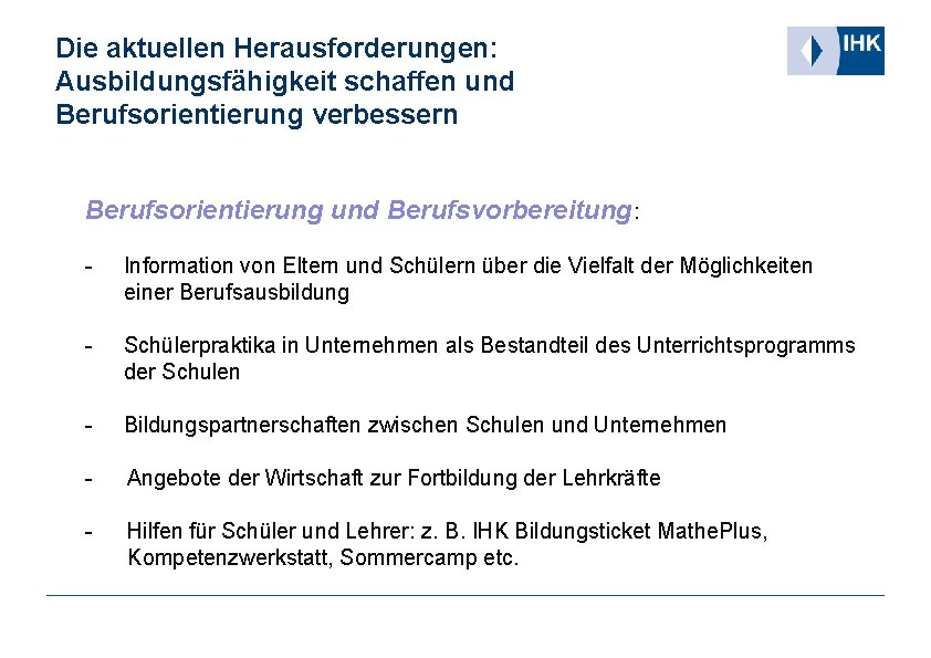 Die aktuellen Herausforderungen: Ausbildungsfähigkeit schaffen und Berufsorientierung verbessern Berufsorientierung und Berufsvorbereitung: - Information von