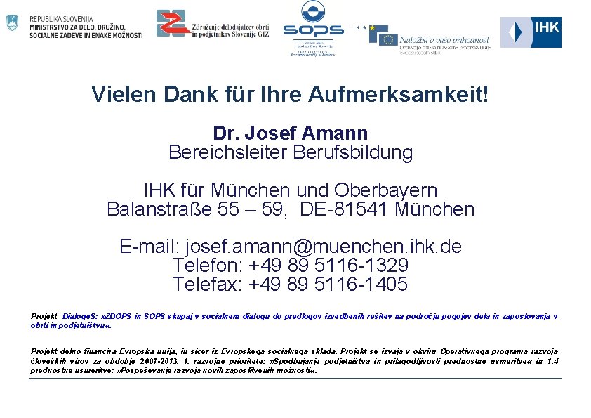 Vielen Dank für Ihre Aufmerksamkeit! Dr. Josef Amann Bereichsleiter Berufsbildung IHK für München und