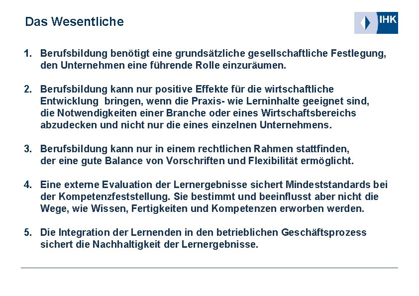 Das Wesentliche 1. Berufsbildung benötigt eine grundsätzliche gesellschaftliche Festlegung, den Unternehmen eine führende Rolle