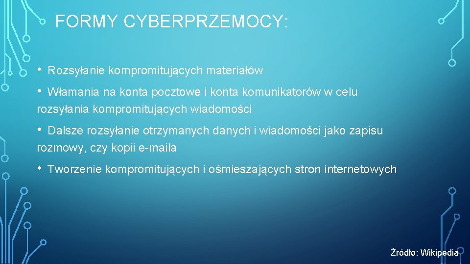 FORMY CYBERPRZEMOCY: • • Rozsyłanie kompromitujących materiałów Włamania na konta pocztowe i konta komunikatorów FORMY CYBERPRZEMOCY: • • Rozsyłanie kompromitujących materiałów Włamania na konta pocztowe i konta komunikatorów