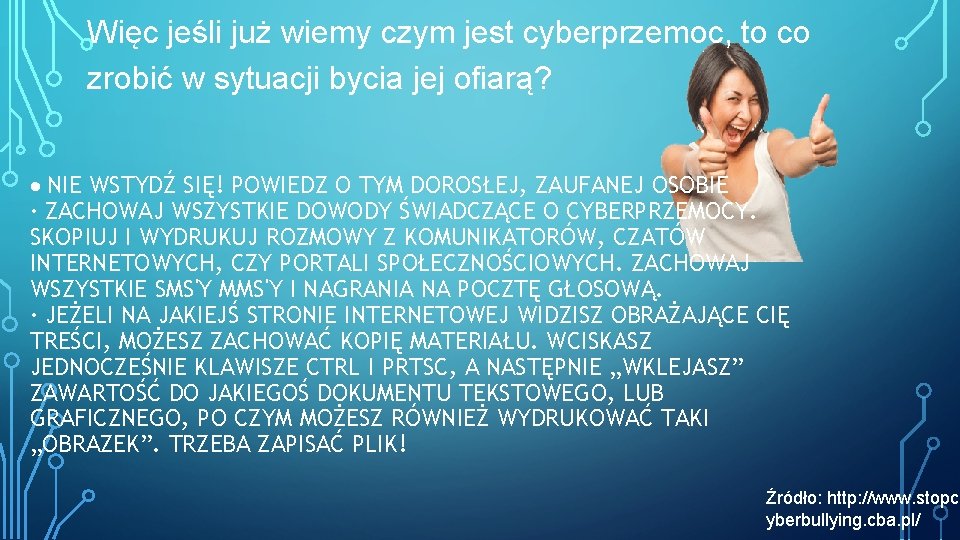 Więc jeśli już wiemy czym jest cyberprzemoc, to co zrobić w sytuacji bycia jej Więc jeśli już wiemy czym jest cyberprzemoc, to co zrobić w sytuacji bycia jej