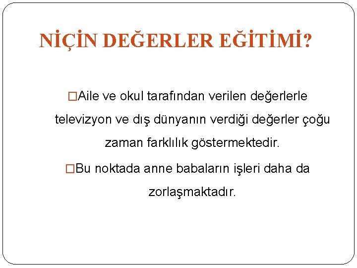 NİÇİN DEĞERLER EĞİTİMİ? �Aile ve okul tarafından verilen değerlerle televizyon ve dış dünyanın verdiği