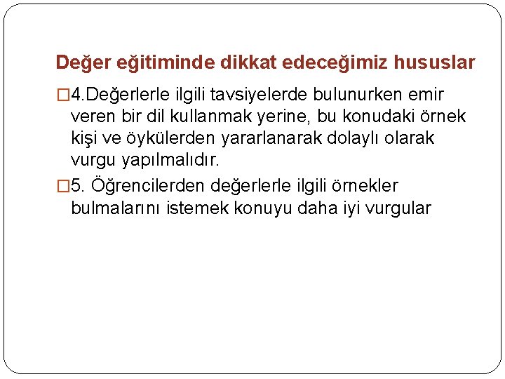 Değer eğitiminde dikkat edeceğimiz hususlar � 4. Değerlerle ilgili tavsiyelerde bulunurken emir veren bir