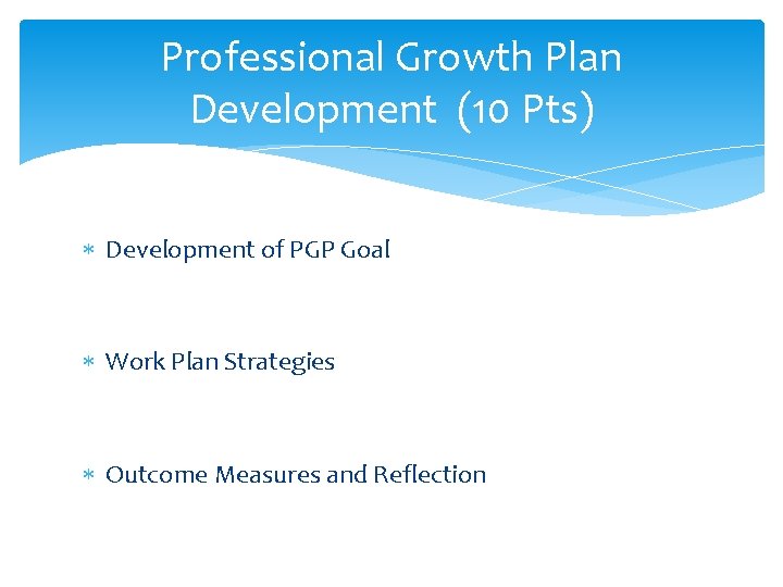 Professional Growth Plan Development (10 Pts) Development of PGP Goal Work Plan Strategies Outcome