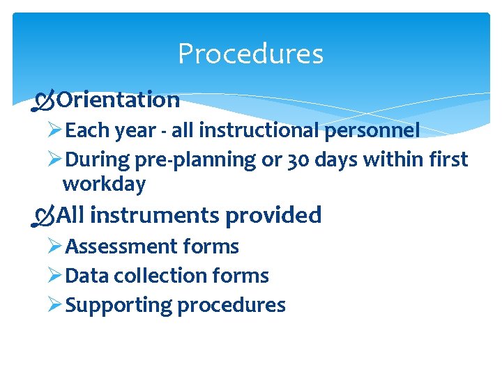 Procedures Orientation ØEach year - all instructional personnel ØDuring pre-planning or 30 days within