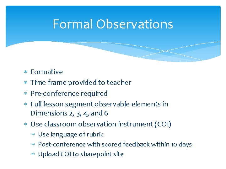 Formal Observations Formative Time frame provided to teacher Pre-conference required Full lesson segment observable