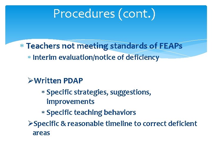 Procedures (cont. ) Teachers not meeting standards of FEAPs Interim evaluation/notice of deficiency ØWritten