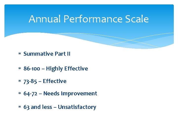 Annual Performance Scale Summative Part II 86 -100 – Highly Effective 73 -85 –