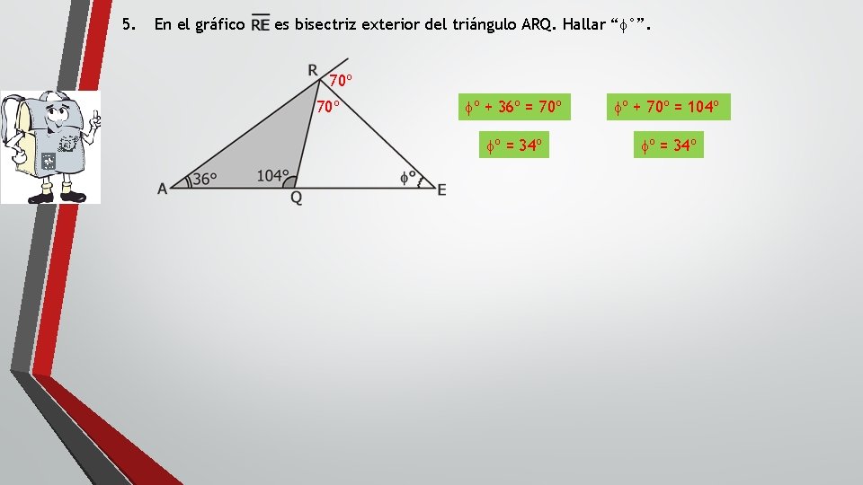 5. En el gráfico es bisectriz exterior del triángulo ARQ. Hallar “f°”. 70º fº