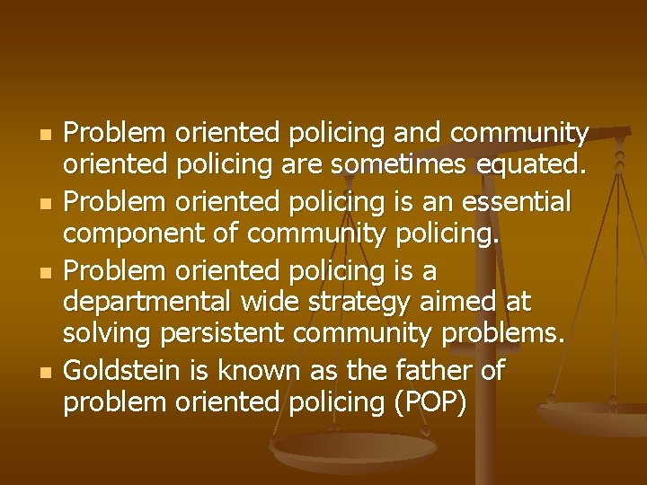 n n Problem oriented policing and community oriented policing are sometimes equated. Problem oriented