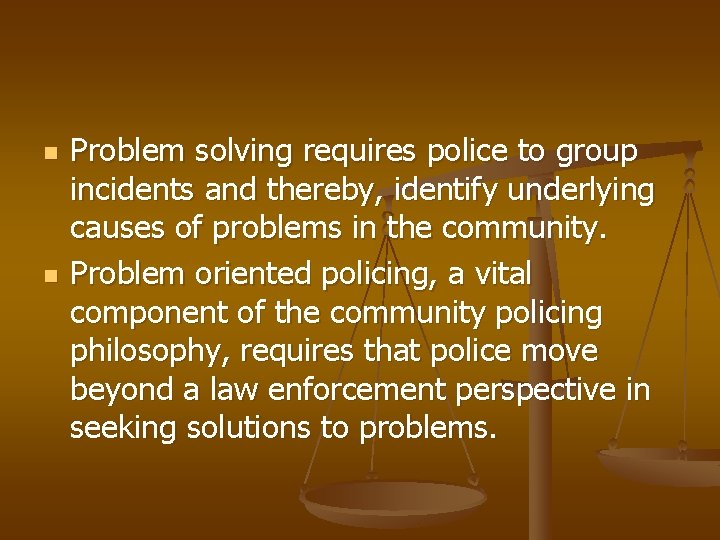 n n Problem solving requires police to group incidents and thereby, identify underlying causes