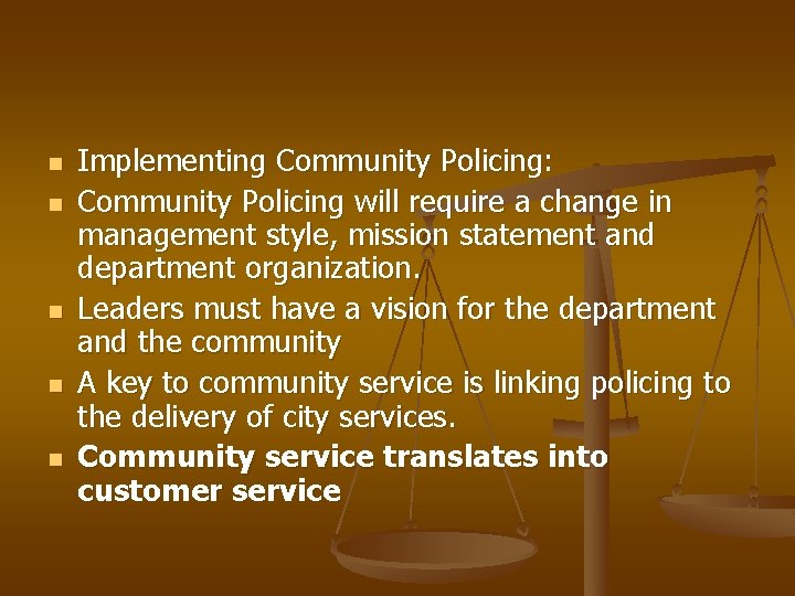 n n n Implementing Community Policing: Community Policing will require a change in management