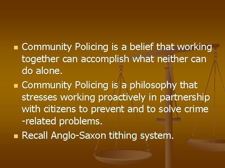 n n n Community Policing is a belief that working together can accomplish what