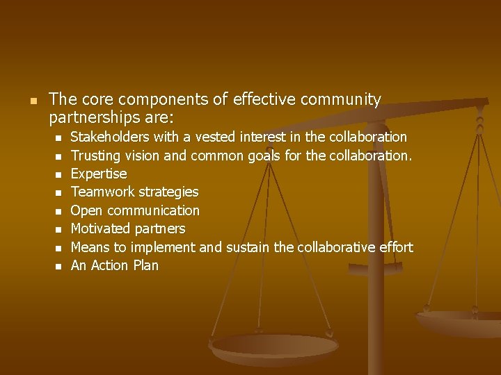 n The core components of effective community partnerships are: n n n n Stakeholders