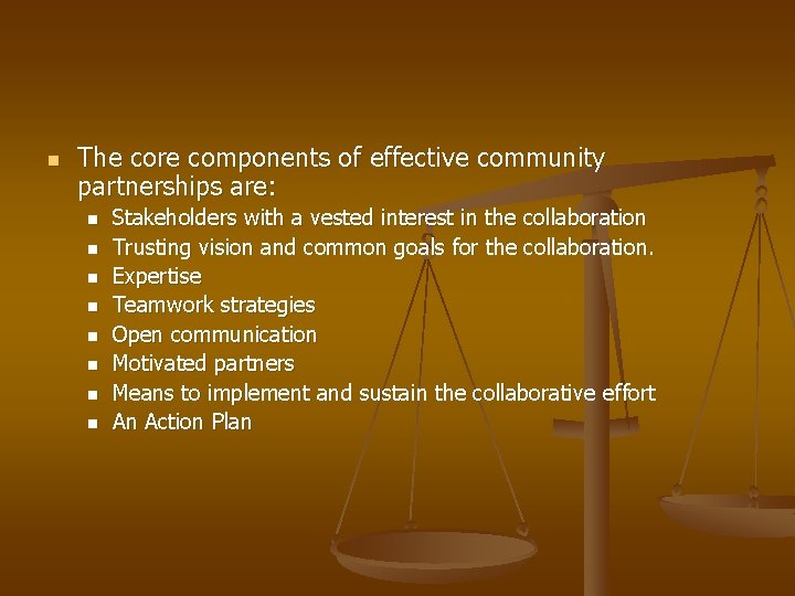 n The core components of effective community partnerships are: n n n n Stakeholders