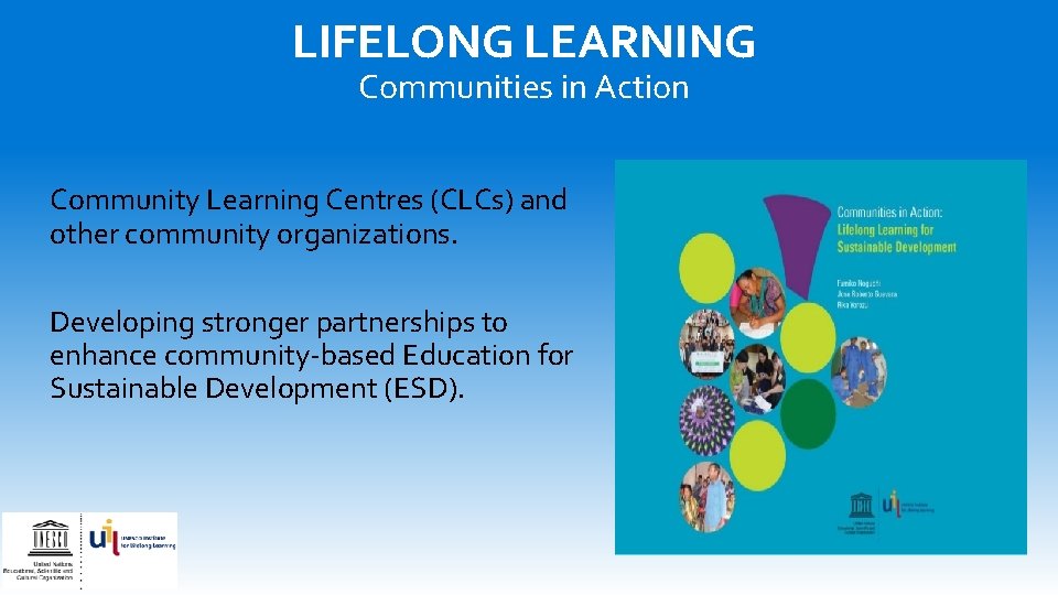 LIFELONG LEARNING Communities in Action Community Learning Centres (CLCs) and other community organizations. Developing