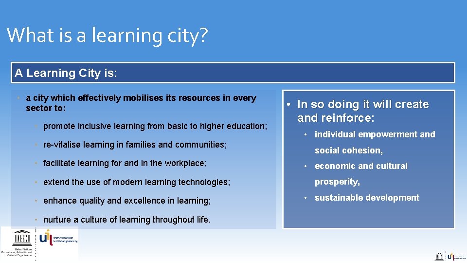 What is a learning city? A Learning City is: • a city which effectively