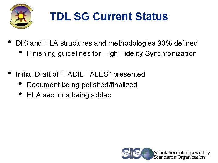 TDL SG Current Status • DIS and HLA structures and methodologies 90% defined •