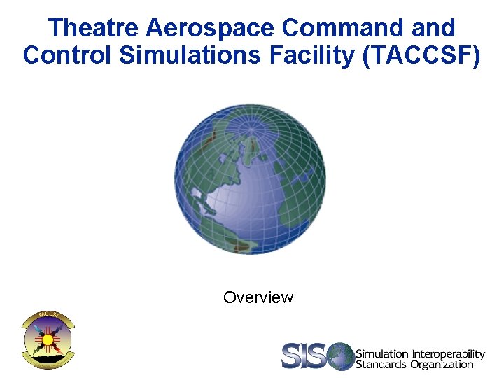 Theatre Aerospace Command Control Simulations Facility (TACCSF) Overview 