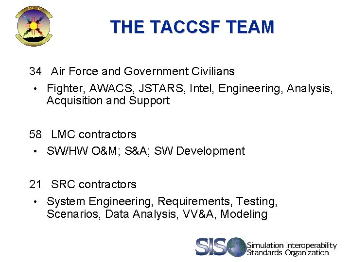 THE TACCSF TEAM 34 Air Force and Government Civilians • Fighter, AWACS, JSTARS, Intel,