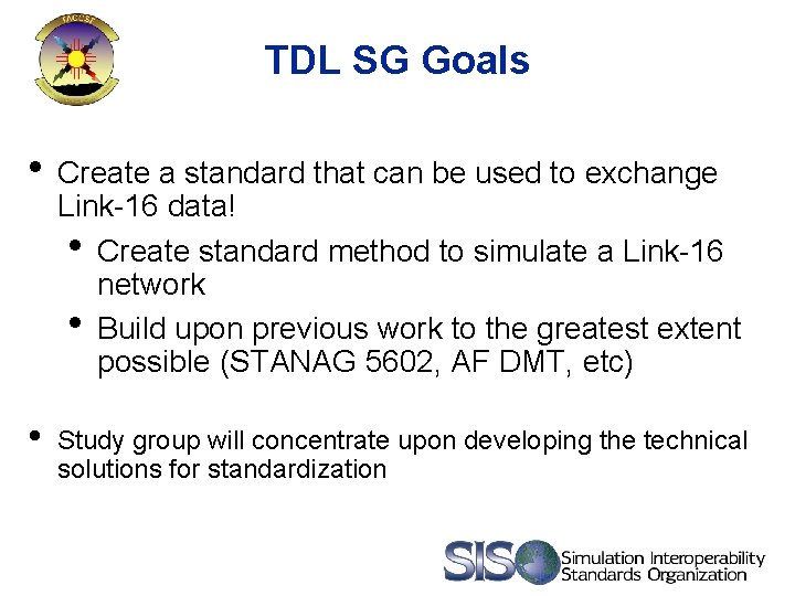 TDL SG Goals • Create a standard that can be used to exchange Link-16