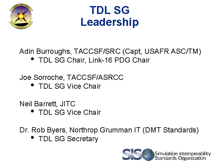 TDL SG Leadership Adin Burroughs, TACCSF/SRC (Capt, USAFR ASC/TM) • TDL SG Chair, Link-16