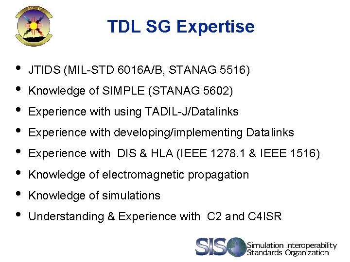 TDL SG Expertise • • JTIDS (MIL-STD 6016 A/B, STANAG 5516) Knowledge of SIMPLE