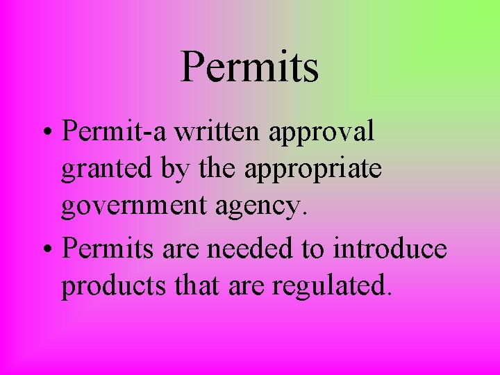 Permits • Permit-a written approval granted by the appropriate government agency. • Permits are