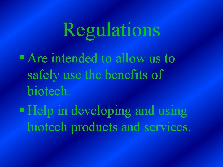 Regulations § Are intended to allow us to safely use the benefits of biotech.