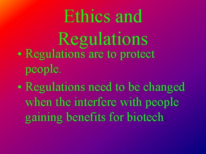 Ethics and Regulations • Regulations are to protect people. • Regulations need to be