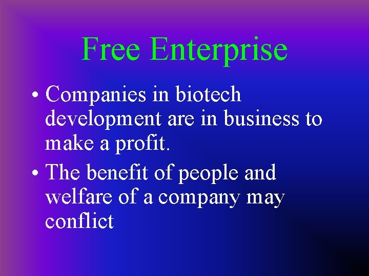 Free Enterprise • Companies in biotech development are in business to make a profit.