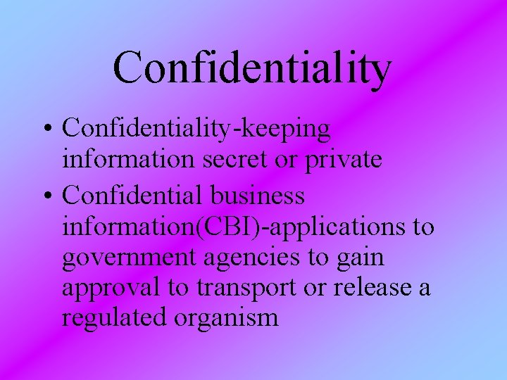 Confidentiality • Confidentiality-keeping information secret or private • Confidential business information(CBI)-applications to government agencies