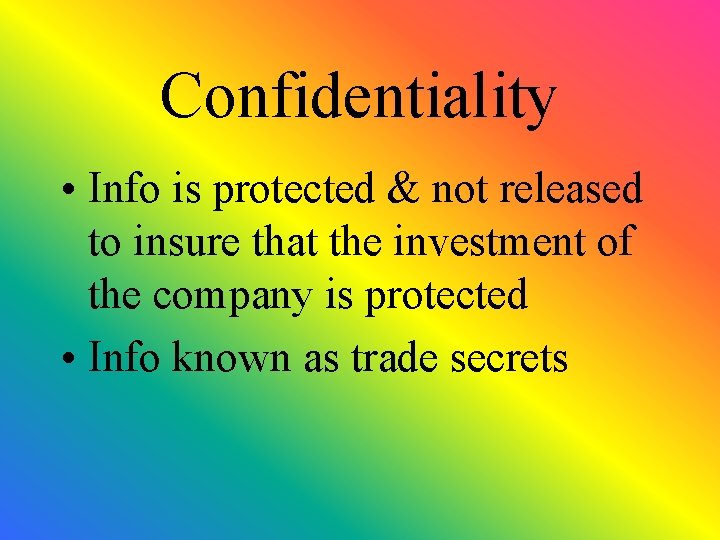 Confidentiality • Info is protected & not released to insure that the investment of