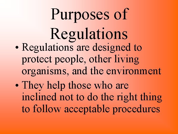 Purposes of Regulations • Regulations are designed to protect people, other living organisms, and