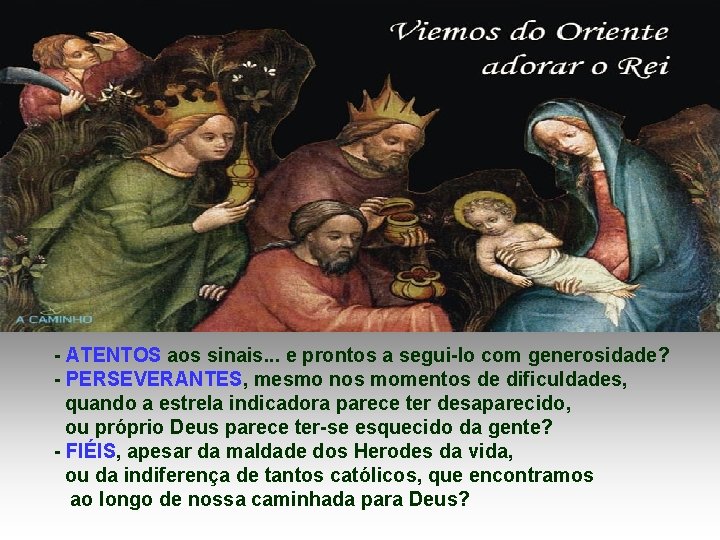 - ATENTOS aos sinais. . . e prontos a segui-lo com generosidade? - PERSEVERANTES,