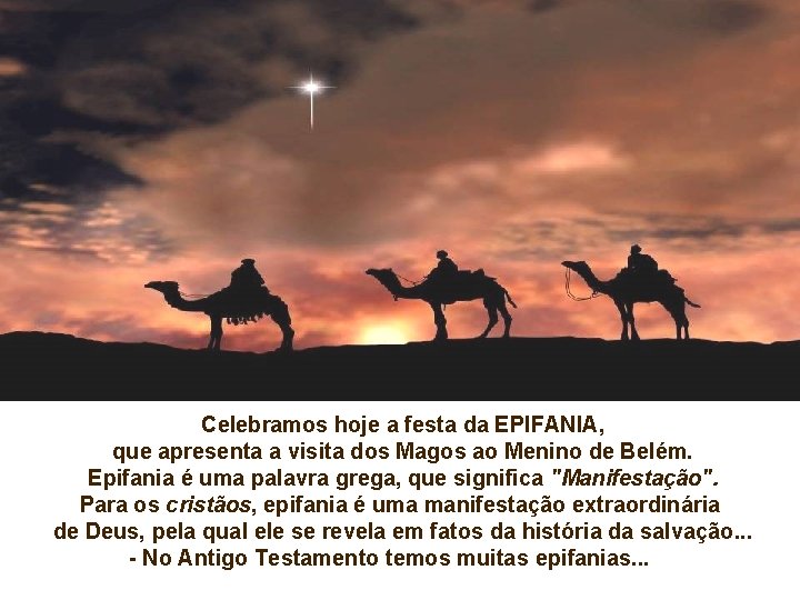 Celebramos hoje a festa da EPIFANIA, que apresenta a visita dos Magos ao Menino