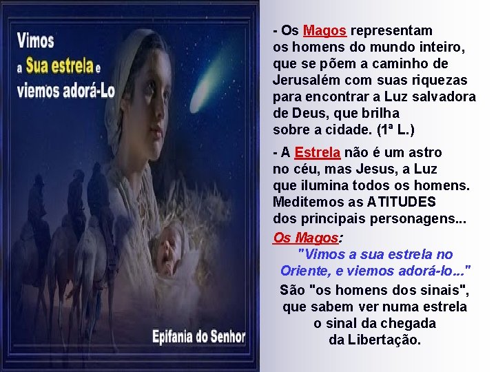 - Os Magos representam os homens do mundo inteiro, que se põem a caminho