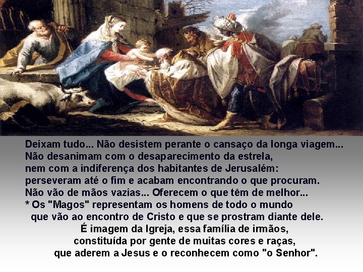 Deixam tudo. . . Não desistem perante o cansaço da longa viagem. . .