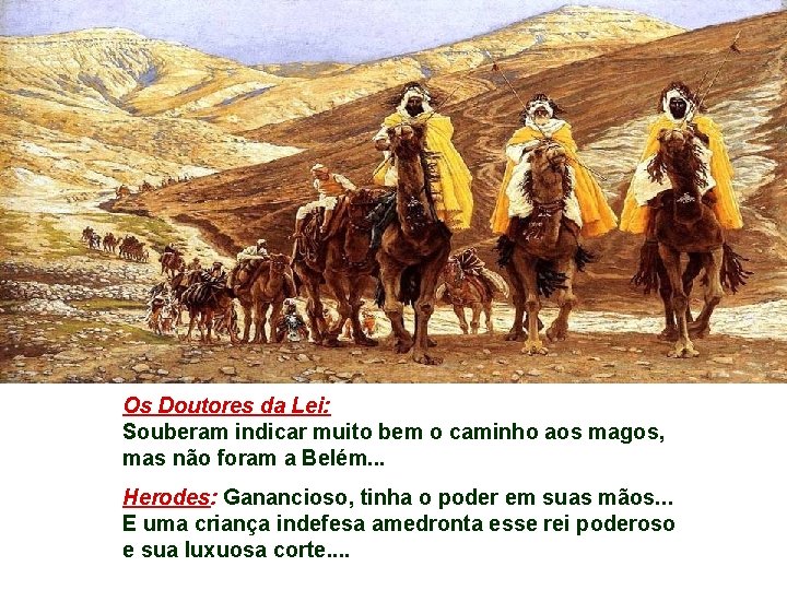 Os Doutores da Lei: Souberam indicar muito bem o caminho aos magos, mas não