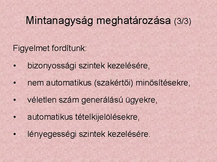 Mintanagyság meghatározása (3/3) Figyelmet fordítunk: • bizonyossági szintek kezelésére, • nem automatikus (szakértői) minősítésekre,