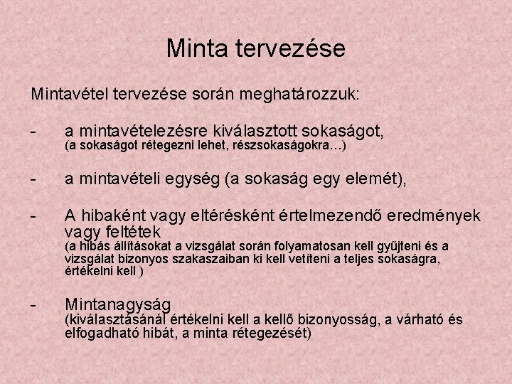 Minta tervezése Mintavétel tervezése során meghatározzuk: - a mintavételezésre kiválasztott sokaságot, - a mintavételi