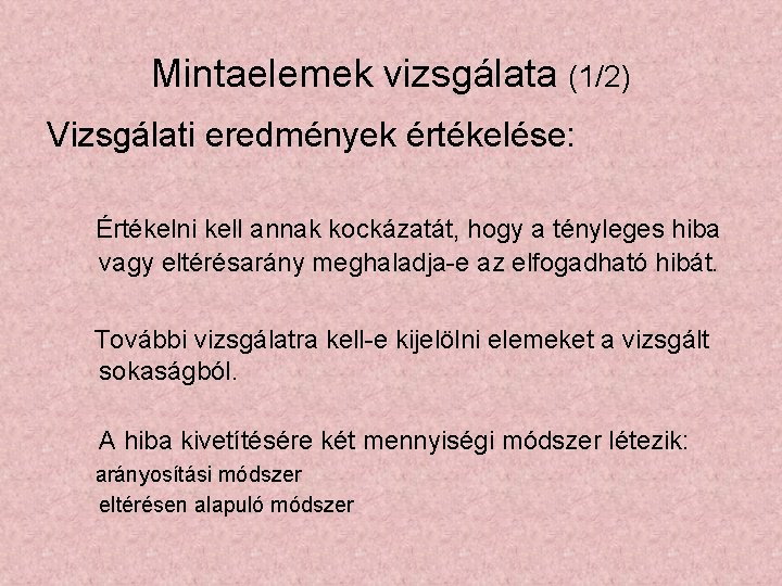 Mintaelemek vizsgálata (1/2) Vizsgálati eredmények értékelése: Értékelni kell annak kockázatát, hogy a tényleges hiba