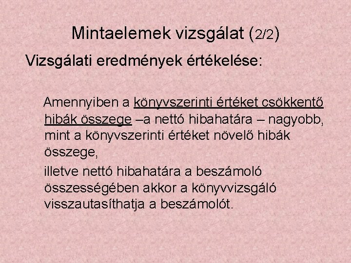 Mintaelemek vizsgálat (2/2) Vizsgálati eredmények értékelése: Amennyiben a könyvszerinti értéket csökkentő hibák összege –a