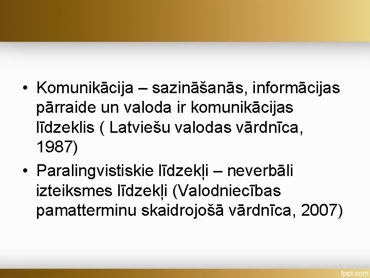  • Komunikācija – sazināšanās, informācijas pārraide un valoda ir komunikācijas līdzeklis ( Latviešu