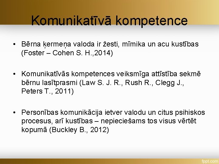 Komunikatīvā kompetence • Bērna ķermeņa valoda ir žesti, mīmika un acu kustības (Foster –