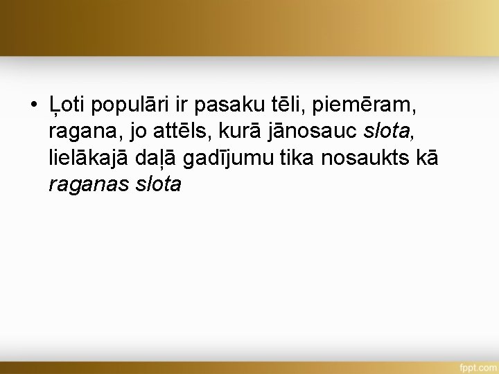  • Ļoti populāri ir pasaku tēli, piemēram, ragana, jo attēls, kurā jānosauc slota,