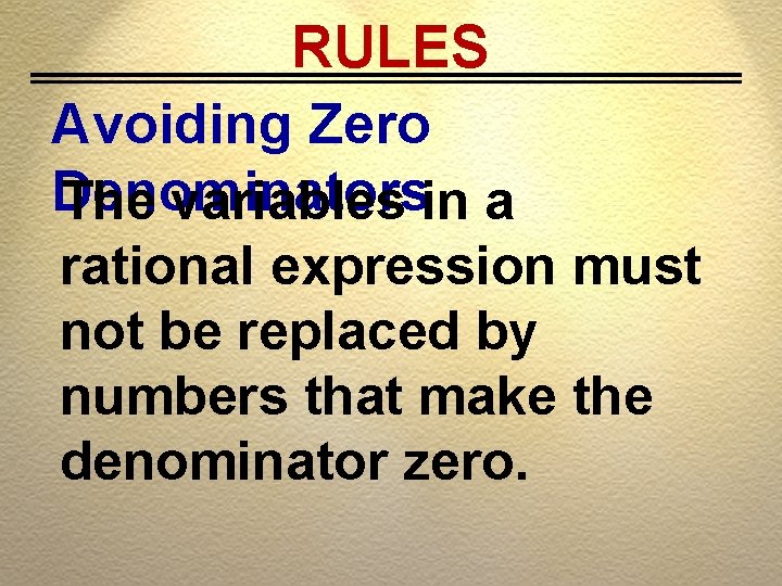 RULES Avoiding Zero Denominators The variables in a rational expression must not be replaced