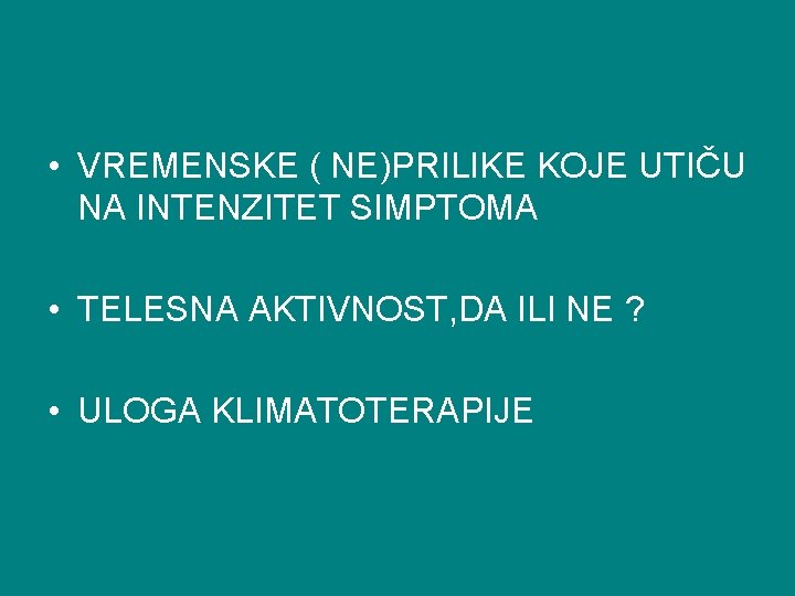  • VREMENSKE ( NE)PRILIKE KOJE UTIČU NA INTENZITET SIMPTOMA • TELESNA AKTIVNOST, DA