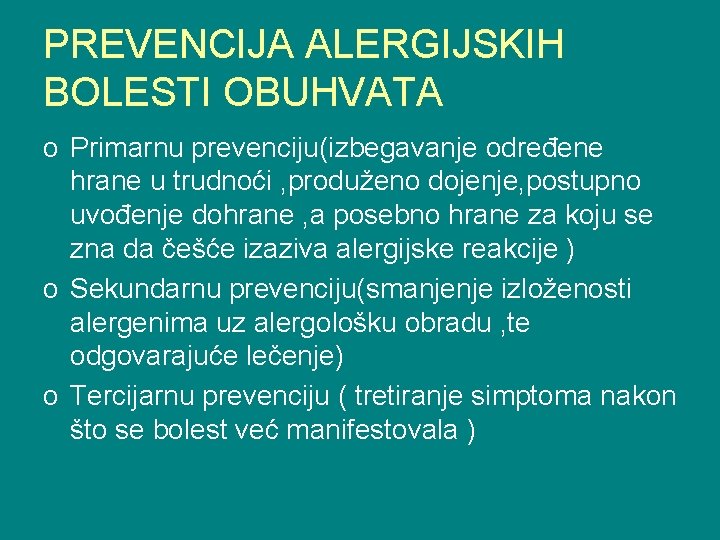 PREVENCIJA ALERGIJSKIH BOLESTI OBUHVATA o Primarnu prevenciju(izbegavanje određene hrane u trudnoći , produženo dojenje,